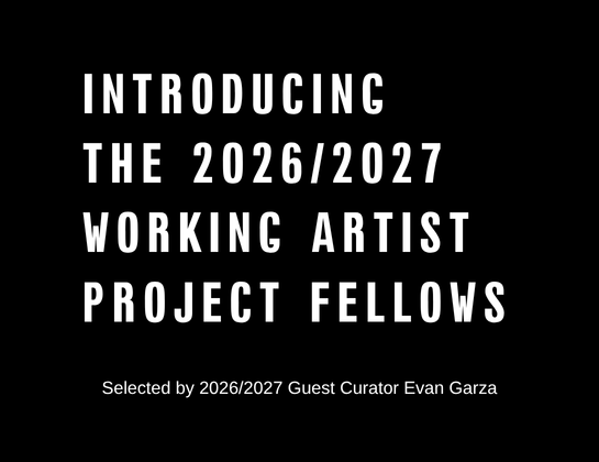 White text on a black background reads: Introducing the 2026/2027 Working Artist Project Fellows. Selected by 2026/2027 Guest Curator Evan Garza..